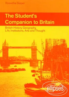 The Student's Companion to Britain, British history, geography, life, institutions, arts and thought