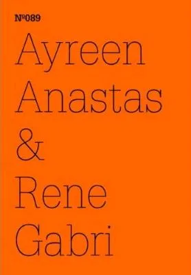 Documenta 13 Vol 89 Ayreen Anastas & Rene Gabri /anglais