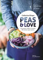 Peas  Love, Du potager urbain à l'assiette, 80 recettes super nature