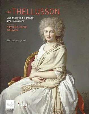 Les Thellusson, Une dynastie de grands amateurs d'art / A dynastie of great art lovers
