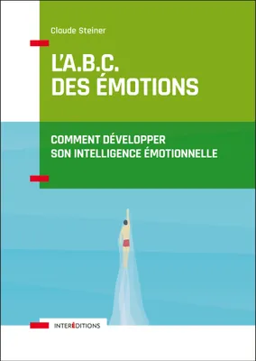 L'A.B.C. des émotions - Comment développer son intelligence émotionnelle, Comment développer son intelligence émotionnelle