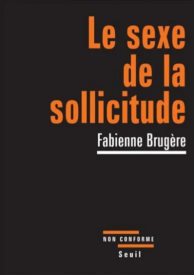 Livres Sciences Humaines et Sociales Actualités Le Sexe de la sollicitude Fabienne Brugère