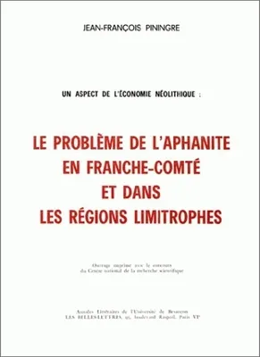 Un aspect de l'économie néolithique, Le problème de l'aphanite en Franche-Comté et dans les régions limitrophes