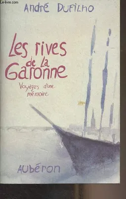 Les rives de la Garonne - voyages d'une mémoire, voyages d'une mémoire