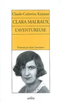 Clara Malraux. L'aventureuse, l'aventureuse