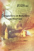 Seigneurs et rebelles en Morvan - roman