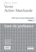 VENTE ACTION MARCHANDE T2 BEP MULTI EXOS LIVRE DU PROFESSEUR 2003, Volume 2