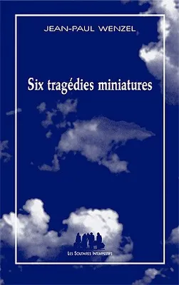 Six tragédies miniatures