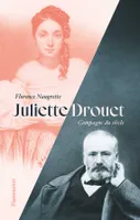 Juliette Drouet. Compagne du siècle