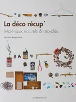 La déco récup' / matériaux naturels & recyclés, matériaux naturels & recyclés