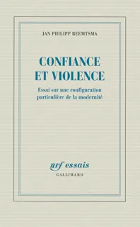 Confiance et violence, Essai sur une configuration particulière de la modernité