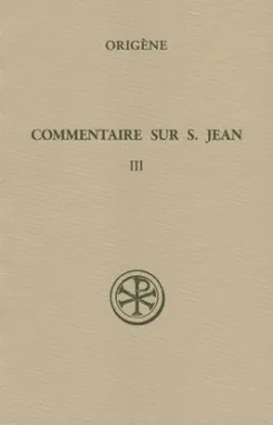 Commentaire sur saint Jean., T. III, Livre XIII, SC 222 Commentaire sur saint Jean, III