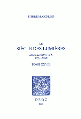 Le Siècle des Lumières, Tome XXVIII, Index des titres, A-K, 1761-1789