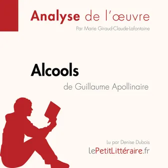 Alcools de Guillaume Apollinaire (Analyse de l'oeuvre), Analyse complète et résumé détaillé de l'oeuvre