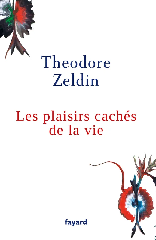 Livres Sciences Humaines et Sociales Actualités Les plaisirs cachés de la vie Theodore Zeldin