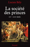 La société des princes, XVIe - XVIIIe siècle