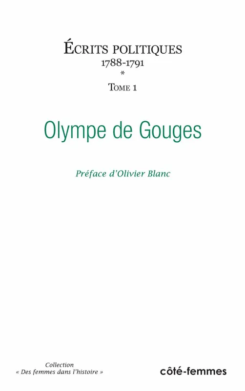 Ecrits politiques., 1, 1788-1791, Ecrits politiques (Tome 1), (1788-1791) Olympe de Gouges
