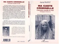 Ma caste criminelle, L'exclusion sociale en Inde - Témoignages et récits de vie