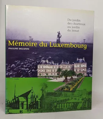 Memoire du luxembourg, du jardin des chartreux au jardin du Sénat