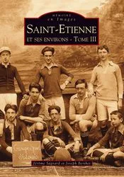 Livres Histoire et Géographie Histoire Histoire générale Saint-Étienne, Tome III, Saint-Etienne - Tome III Jérôme Sagnard, Joseph Berthet
