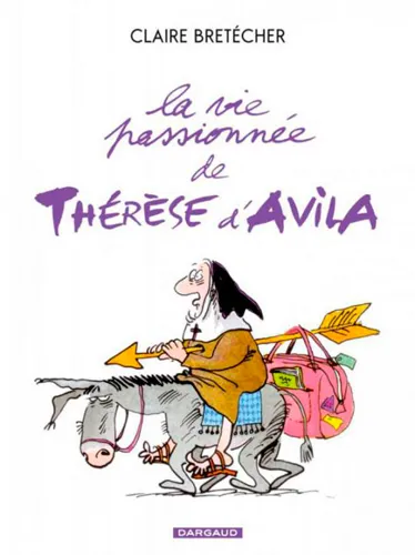 Livres Loisirs Humour La Vie passionnée de Thérèse d'Avila - Tome 1 - La Vie passionnée de Thérèse d'Avila Claire Bretécher
