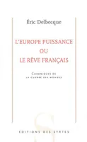 L'Europe puissance ou Le rêve français, chroniques de la guerre des mondes