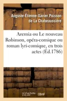 Azemia ou Le nouveau Robinson, opéra-comique ou roman lyri-comique, en trois actes, en vers, mêlé d'ariettes