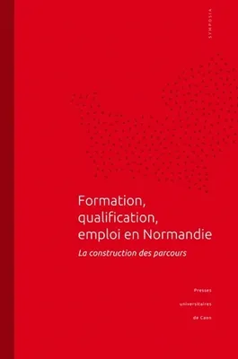 Formation, qualification, emploi en Normandie, la construction des parcours