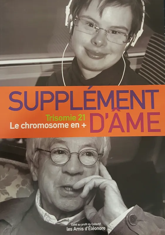 Livres Sciences Humaines et Sociales Actualités Supplément d'âme, Trisomie 21, le chromosome en + Jean-Jacques d' Amore